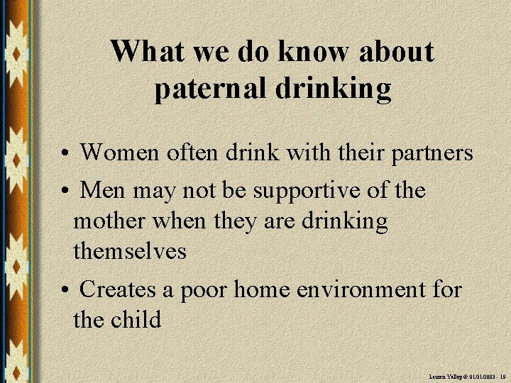 What we do know about paternal drinking • Women often drink with their partners