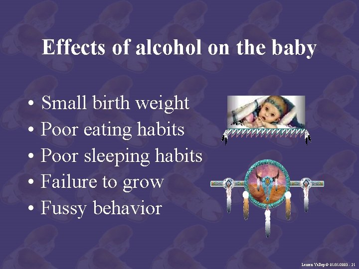 Effects of alcohol on the baby • • • Small birth weight Poor eating