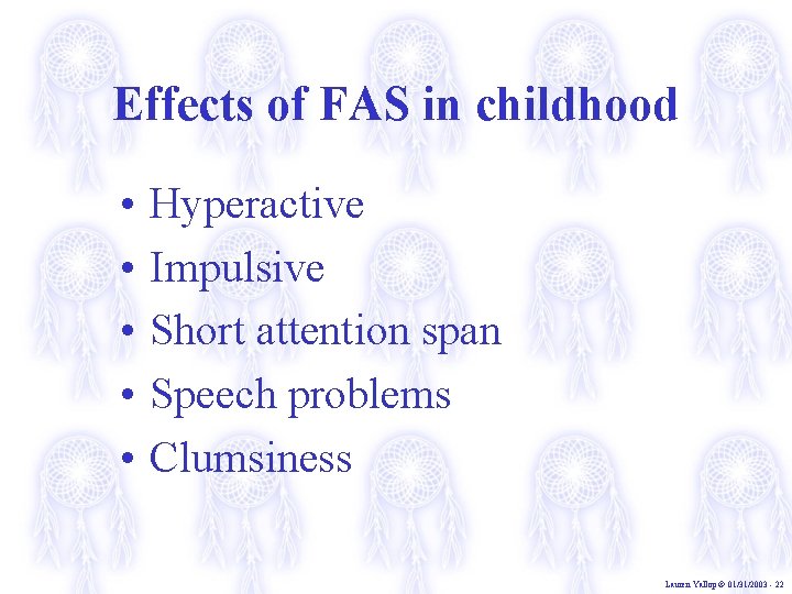 Effects of FAS in childhood • • • Hyperactive Impulsive Short attention span Speech