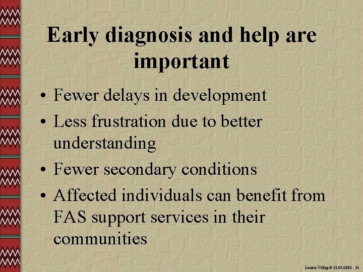 Early diagnosis and help are important • Fewer delays in development • Less frustration