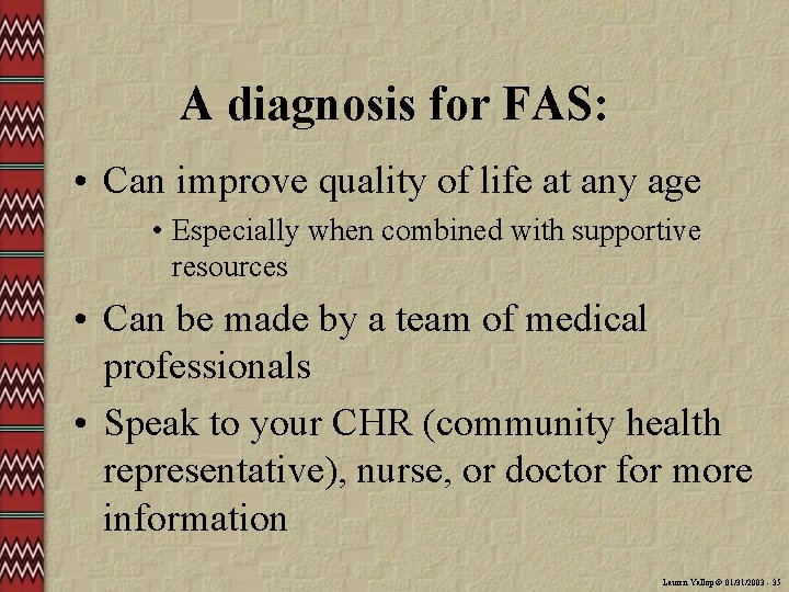 A diagnosis for FAS: • Can improve quality of life at any age •