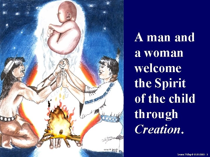A man and a woman welcome the Spirit of the child through Creation. Lauren