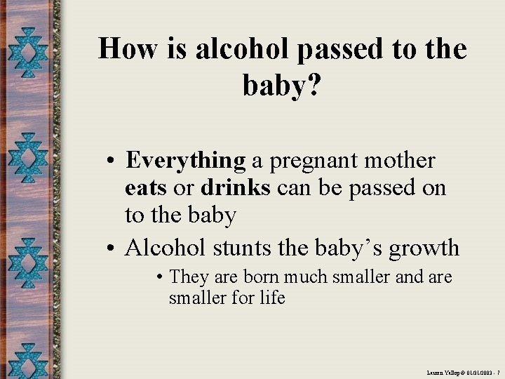 How is alcohol passed to the baby? • Everything a pregnant mother eats or