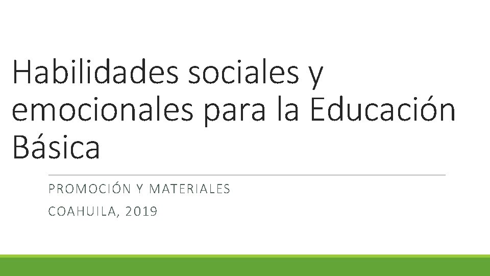 Habilidades sociales y emocionales para la Educación Básica PROMOCIÓN Y MATERIALES COAHUILA, 2019 