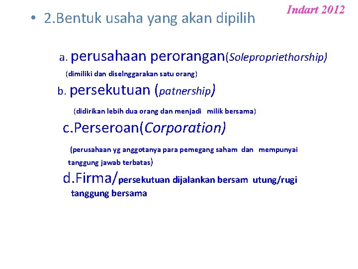  • 2. Bentuk usaha yang akan dipilih a. perusahaan Indart 2012 perorangan(Solepropriethorship) (dimiliki