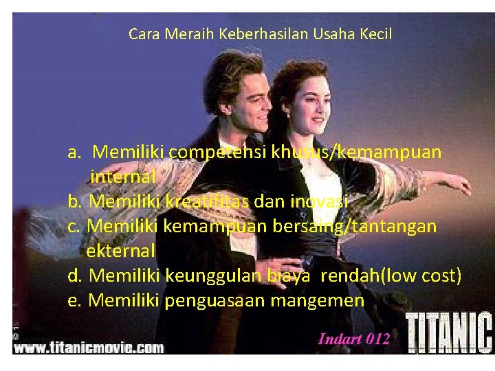 Cara Meraih Keberhasilan Usaha Kecil a. Memiliki competensi khusus/kemampuan internal b. Memiliki kreatifitas dan