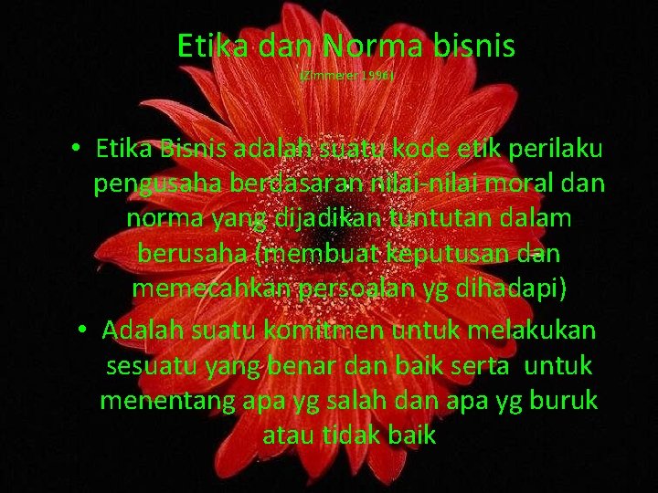 Etika dan Norma bisnis (Zimmerer 1996) • Etika Bisnis adalah suatu kode etik perilaku