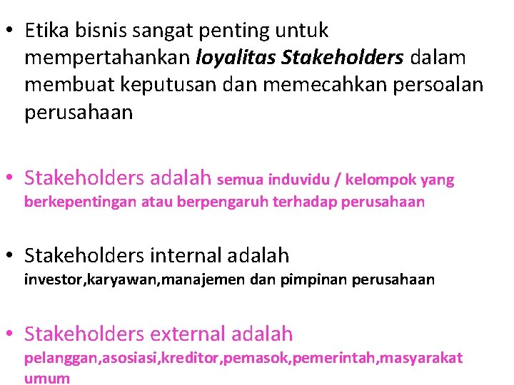  • Etika bisnis sangat penting untuk mempertahankan loyalitas Stakeholders dalam membuat keputusan dan