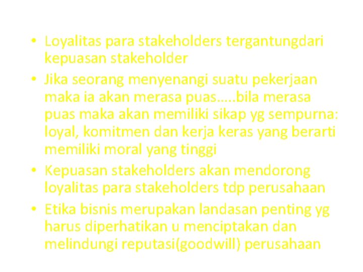  • Loyalitas para stakeholders tergantungdari kepuasan stakeholder • Jika seorang menyenangi suatu pekerjaan