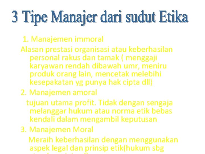 1. Manajemen immoral Alasan prestasi organisasi atau keberhasilan personal rakus dan tamak ( menggaji