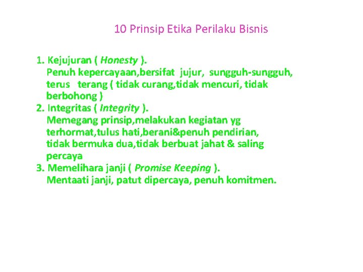 10 Prinsip Etika Perilaku Bisnis 1. Kejujuran ( Honesty ). Penuh kepercayaan, bersifat jujur,