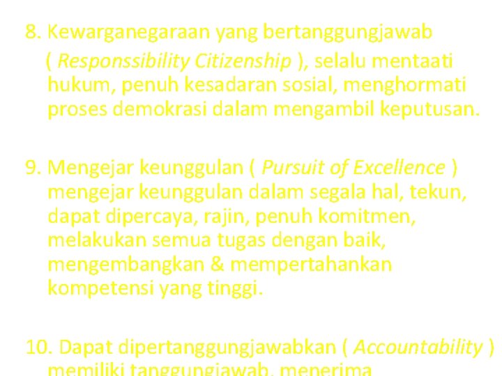 8. Kewarganegaraan yang bertanggungjawab ( Responssibility Citizenship ), selalu mentaati hukum, penuh kesadaran sosial,