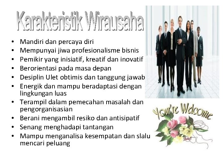  • • • Mandiri dan percaya diri Mempunyai jiwa profesionalisme bisnis Pemikir yang