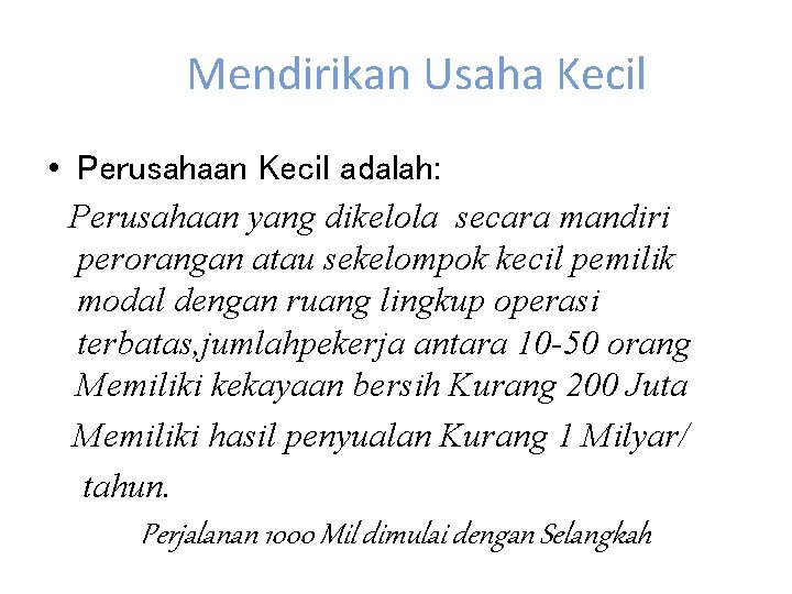 Mendirikan Usaha Kecil • Perusahaan Kecil adalah: Perusahaan yang dikelola secara mandiri perorangan atau