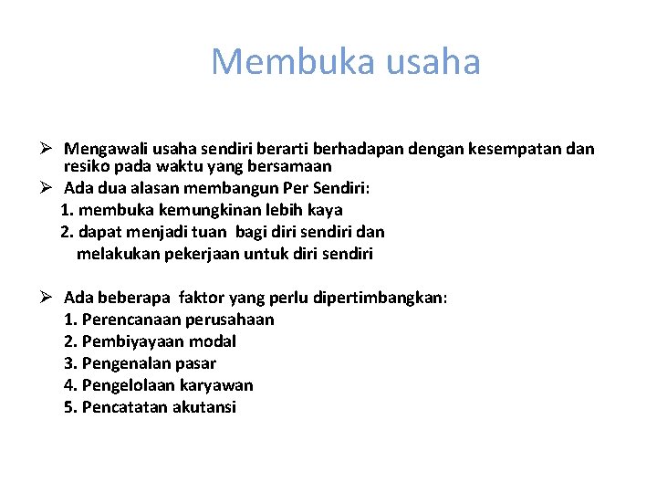 Membuka usaha Ø Mengawali usaha sendiri berarti berhadapan dengan kesempatan dan resiko pada waktu