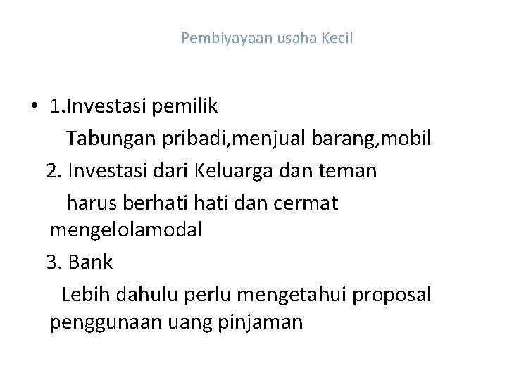 Pembiyayaan usaha Kecil • 1. Investasi pemilik Tabungan pribadi, menjual barang, mobil 2. Investasi