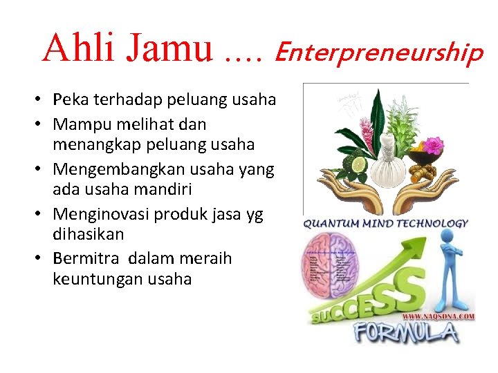 Ahli Jamu. . Enterpreneurship • Peka terhadap peluang usaha • Mampu melihat dan menangkap