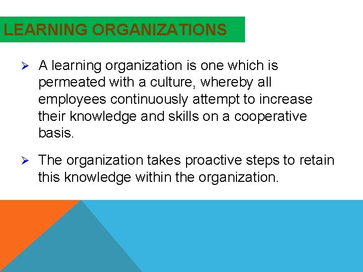 LEARNING ORGANIZATIONS Ø A learning organization is one which is permeated with a culture,