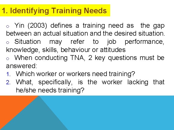 1. Identifying Training Needs Yin (2003) defines a training need as the gap between