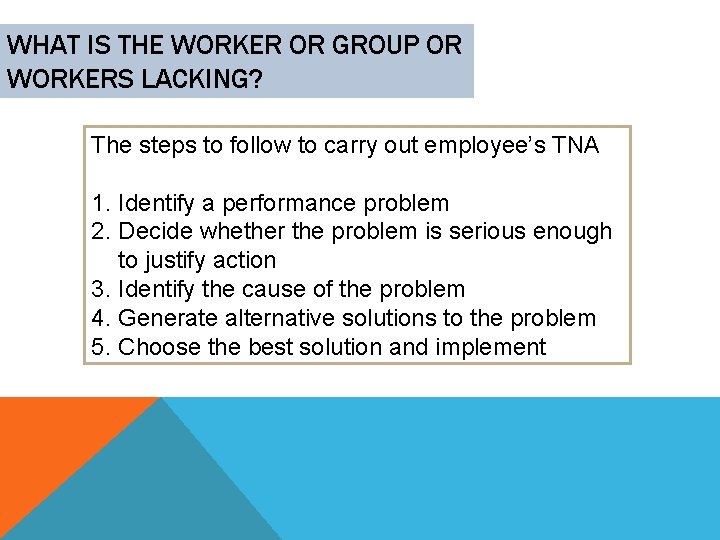 WHAT IS THE WORKER OR GROUP OR WORKERS LACKING? The steps to follow to