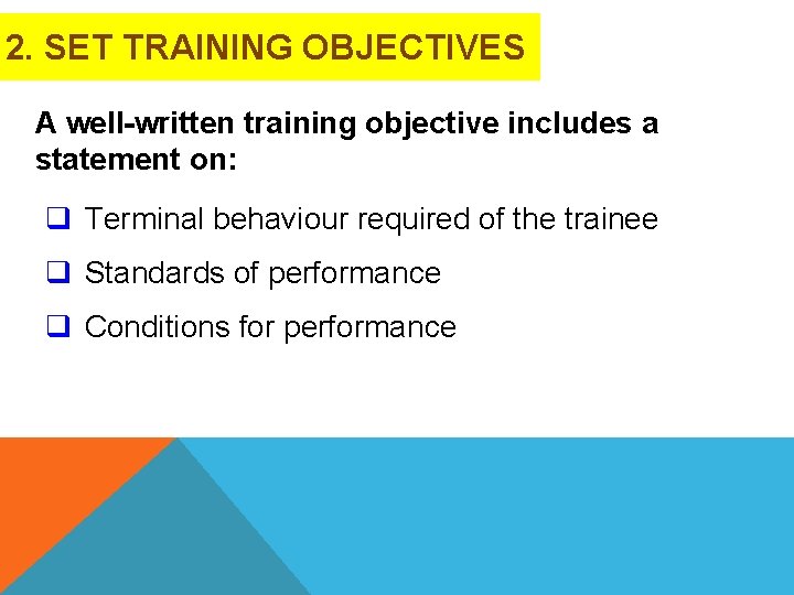2. SET TRAINING OBJECTIVES A well-written training objective includes a statement on: q Terminal