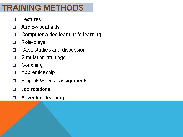 TRAINING METHODS q q Lectures Audio-visual aids q Computer-aided learning/e-learning Role-plays Case studies and