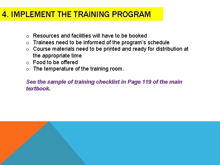 4. IMPLEMENT THE TRAINING PROGRAM o Resources and facilities will have to be booked