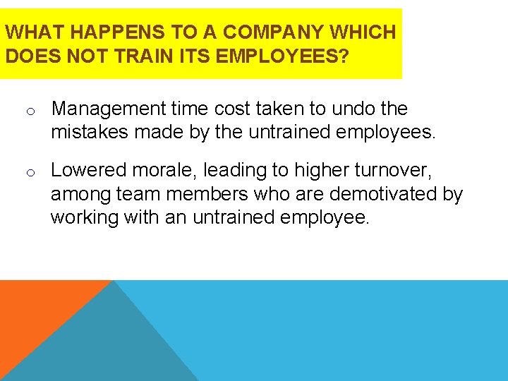 WHAT HAPPENS TO A COMPANY WHICH DOES NOT TRAIN ITS EMPLOYEES? o Management time