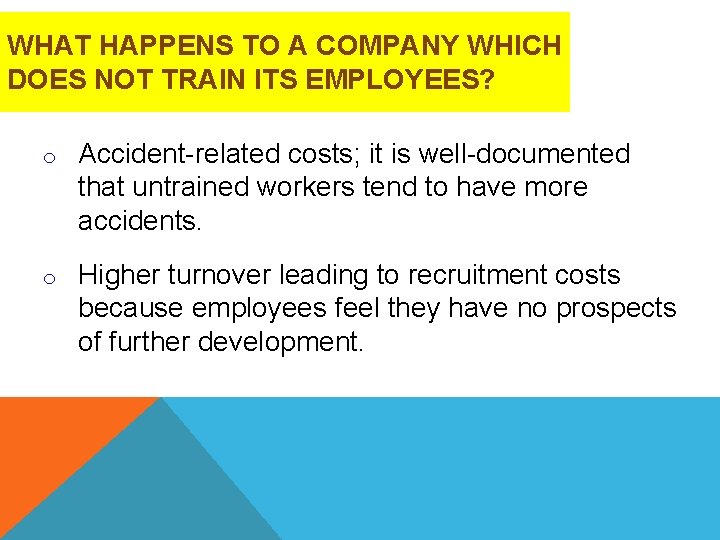 WHAT HAPPENS TO A COMPANY WHICH DOES NOT TRAIN ITS EMPLOYEES? o Accident-related costs;