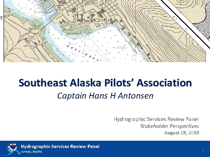 Southeast Alaska Pilots’ Association Captain Hans H Antonsen Hydrographic Services Review Panel Stakeholder Perspectives