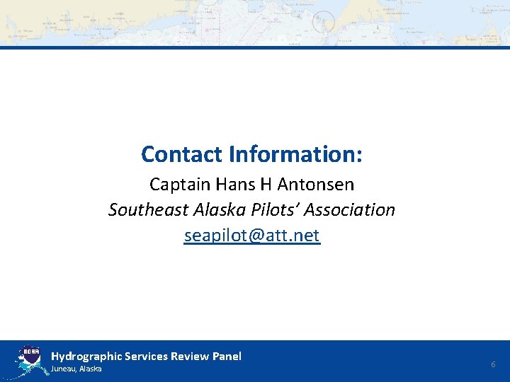 Contact Information: Captain Hans H Antonsen Southeast Alaska Pilots’ Association seapilot@att. net Hydrographic Services
