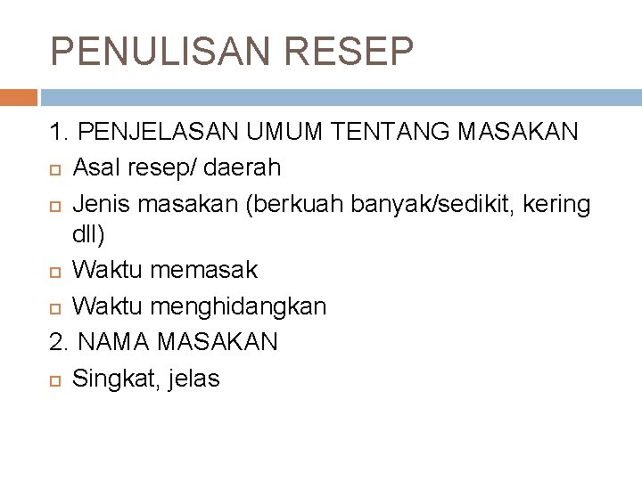 PENULISAN RESEP 1. PENJELASAN UMUM TENTANG MASAKAN Asal resep/ daerah Jenis masakan (berkuah banyak/sedikit,