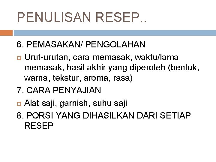 PENULISAN RESEP. . 6. PEMASAKAN/ PENGOLAHAN Urut-urutan, cara memasak, waktu/lama memasak, hasil akhir yang