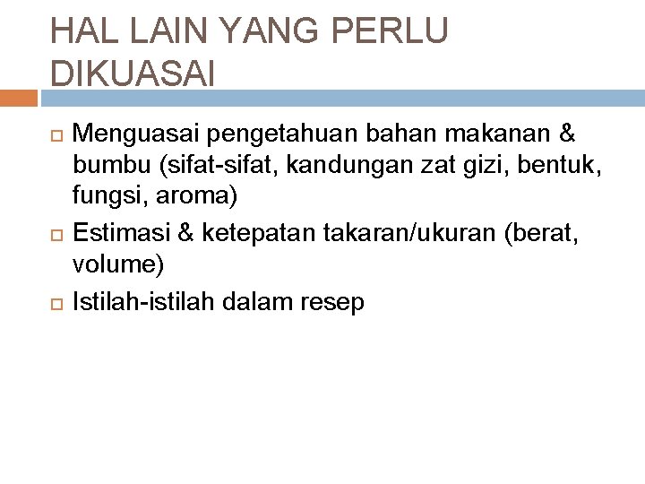 HAL LAIN YANG PERLU DIKUASAI Menguasai pengetahuan bahan makanan & bumbu (sifat-sifat, kandungan zat