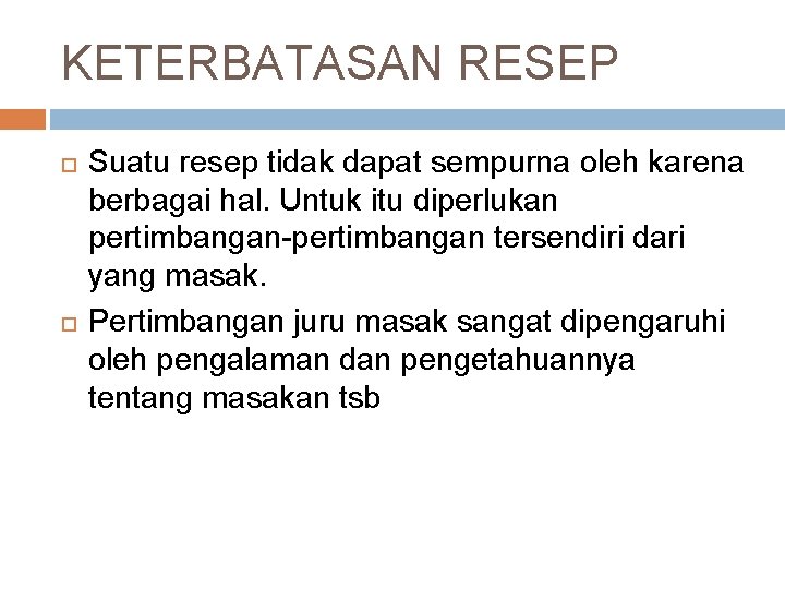 KETERBATASAN RESEP Suatu resep tidak dapat sempurna oleh karena berbagai hal. Untuk itu diperlukan