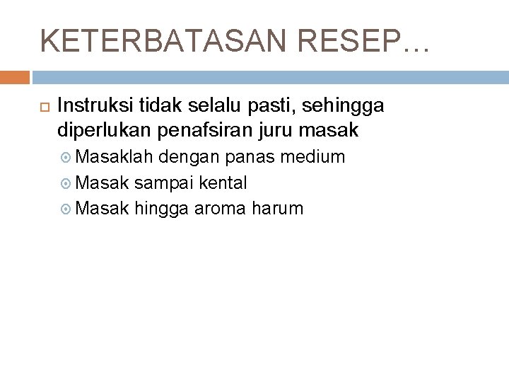 KETERBATASAN RESEP… Instruksi tidak selalu pasti, sehingga diperlukan penafsiran juru masak Masaklah dengan panas