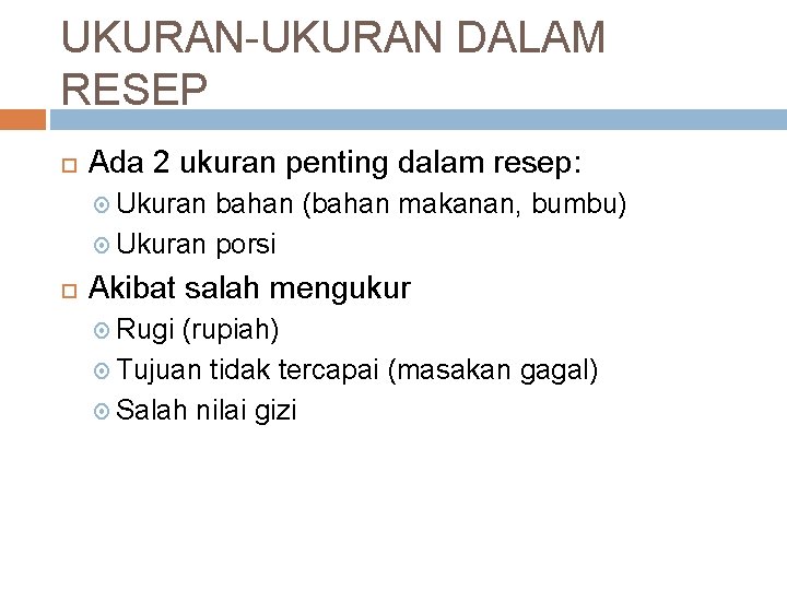 UKURAN-UKURAN DALAM RESEP Ada 2 ukuran penting dalam resep: Ukuran bahan (bahan makanan, bumbu)