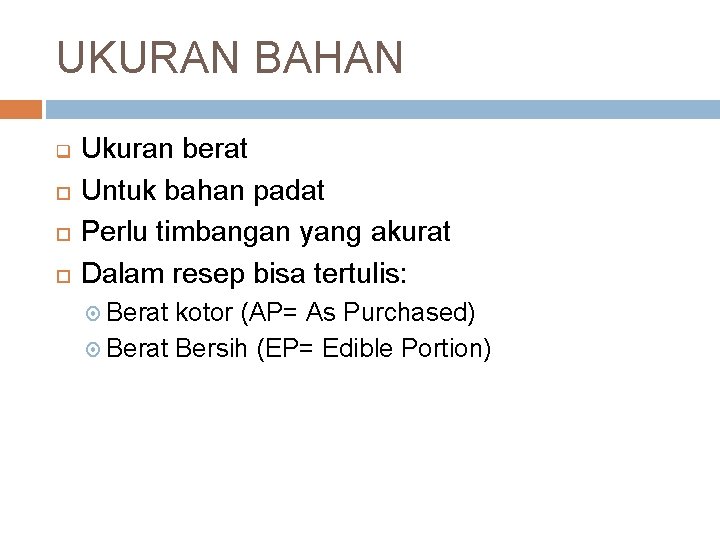 UKURAN BAHAN q Ukuran berat Untuk bahan padat Perlu timbangan yang akurat Dalam resep