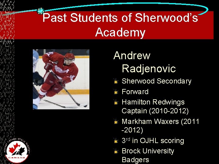 Past Students of Sherwood’s Academy Andrew Radjenovic Sherwood Secondary Forward Hamilton Redwings Captain (2010