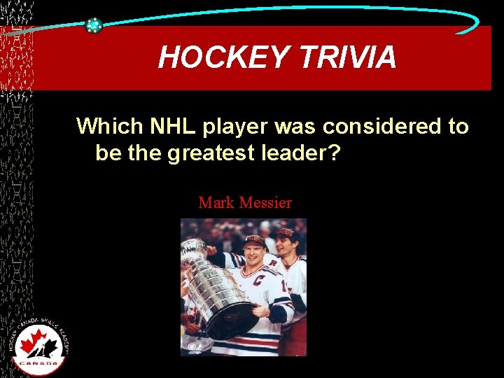 HOCKEY TRIVIA Which NHL player was considered to be the greatest leader? Mark Messier