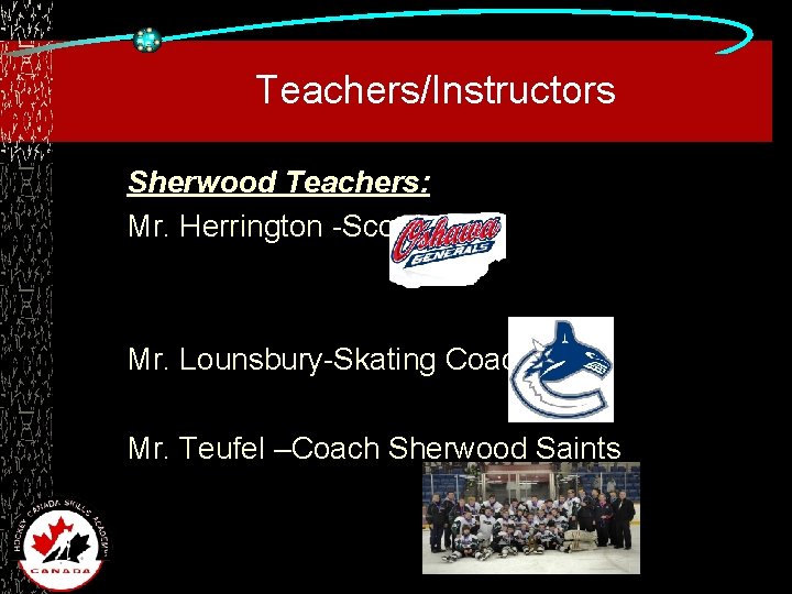 Teachers/Instructors Sherwood Teachers: Mr. Herrington -Scout Mr. Lounsbury-Skating Coach Mr. Teufel –Coach Sherwood Saints