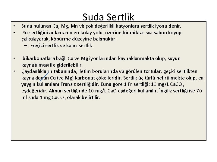 Suda Sertlik • • Suda bulunan Ca, Mg, Mn vb çok değerlikli katyonlara sertlik