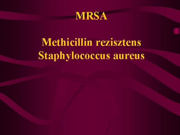 MRSA Methicillin rezisztens Staphylococcus aureus 