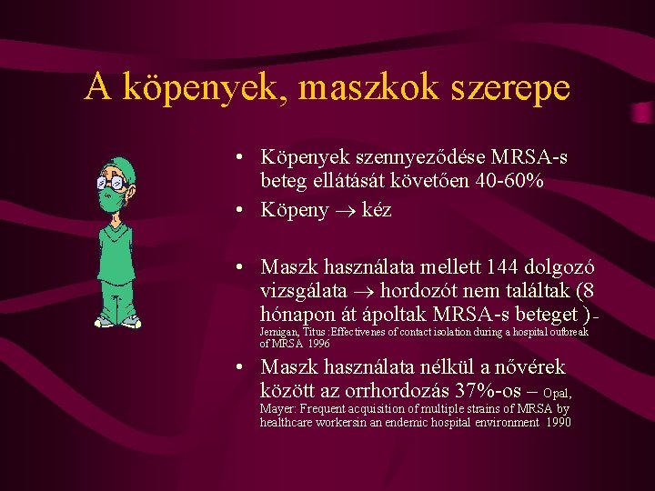 A köpenyek, maszkok szerepe • Köpenyek szennyeződése MRSA-s beteg ellátását követően 40 -60% •