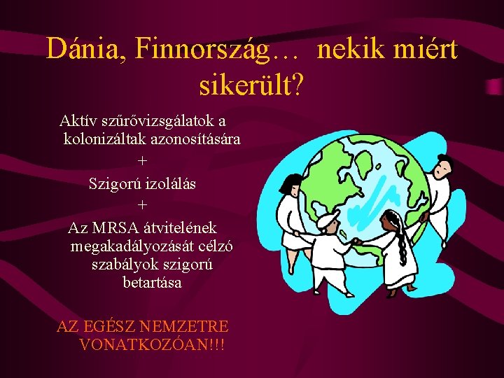 Dánia, Finnország… nekik miért sikerült? Aktív szűrővizsgálatok a kolonizáltak azonosítására + Szigorú izolálás +