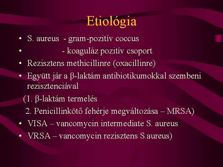 Etiológia • S. aureus - gram-pozitív coccus • - koaguláz pozitív csoport • Rezisztens