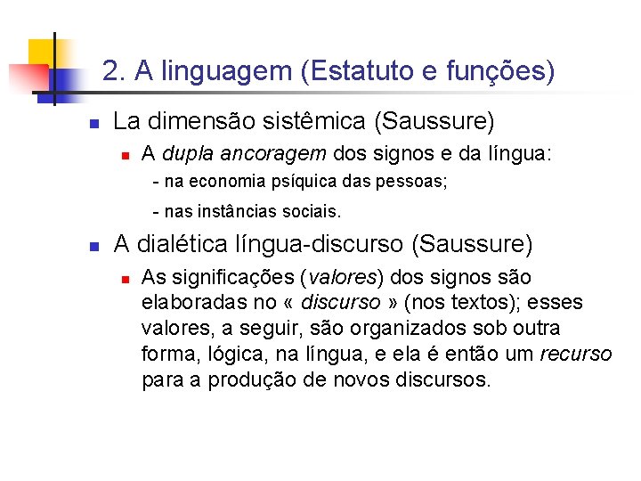 2. A linguagem (Estatuto e funções) n La dimensão sistêmica (Saussure) n A dupla