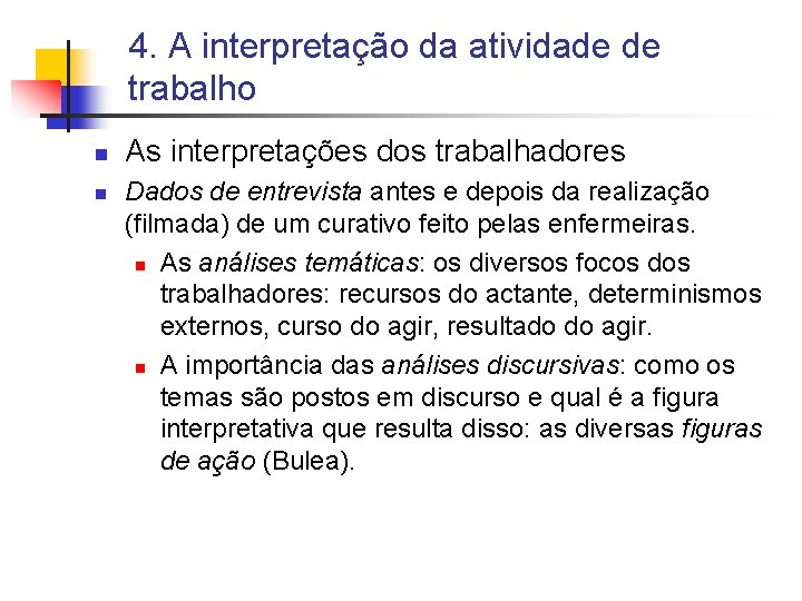 4. A interpretação da atividade de trabalho n n As interpretações dos trabalhadores Dados