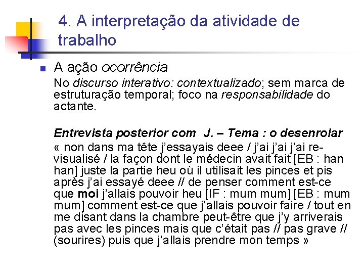 4. A interpretação da atividade de trabalho n A ação ocorrência No discurso interativo: