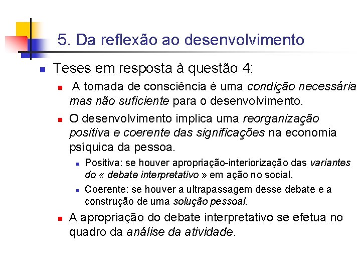 5. Da reflexão ao desenvolvimento n Teses em resposta à questão 4: n n